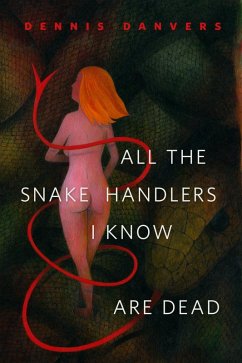 All the Snake Handlers I Know Are Dead (eBook, ePUB) - Danvers, Dennis