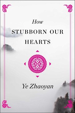 How Stubborn Our Hearts (eBook, ePUB) - Zhaoyan, Ye