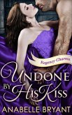 Undone By His Kiss (Regency Charms, Book 2) (eBook, ePUB)
