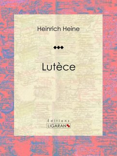 Lutèce (eBook, ePUB) - Heine, Heinrich; Ligaran