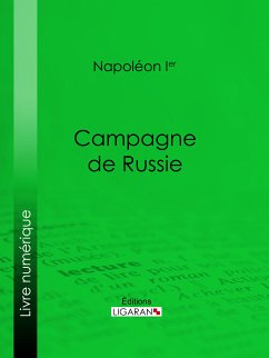 Campagne de Russie (eBook, ePUB) - Napoléon Ier; Ligaran