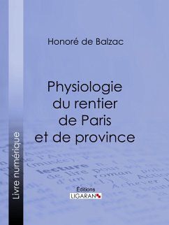 Physiologie du rentier de Paris et de province (eBook, ePUB) - Ligaran; de Balzac, Honoré