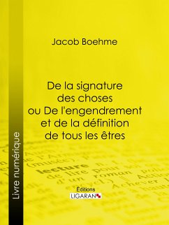 De la signature des choses ou De l'engendrement et de la définition de tous les êtres (eBook, ePUB) - Boehme, Jacob; Ligaran