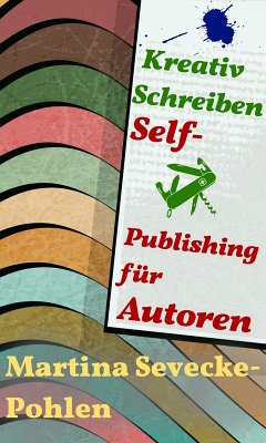 Kreativ Schreiben. Self-Publishing für Autoren (eBook, ePUB) - Sevecke-Pohlen, Martina