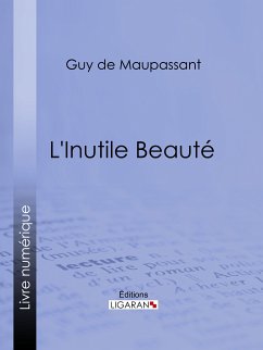 L'Inutile Beauté (eBook, ePUB) - Ligaran; de Maupassant, Guy