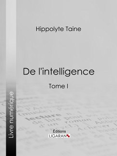 De l'intelligence (eBook, ePUB) - Ligaran; Taine, Hippolyte