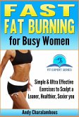 Fast Fat Burning For Busy Women - Exercises To Sculpt A Leaner, Healthier, Sexier You (Fit Expert Series, #7) (eBook, ePUB)