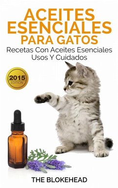 Aceites esenciales para gatos: Recetas con aceites esenciales, usos y cuidados (eBook, ePUB) - Blokehead, The