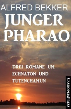 Junger Pharao: Drei Romane um Echnaton und Tutenchamun (eBook, ePUB) - Bekker, Alfred