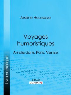 Voyages humoristiques (eBook, ePUB) - Ligaran; Houssaye, Arsène