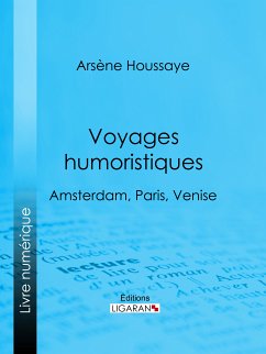 Voyages humoristiques (eBook, ePUB) - Houssaye, Arsène; Ligaran