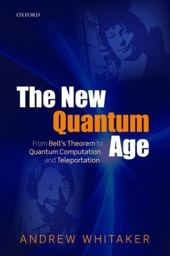 The New Quantum Age: From Bell's Theorem to Quantum Computation and Teleportation - Whitaker, Andrew