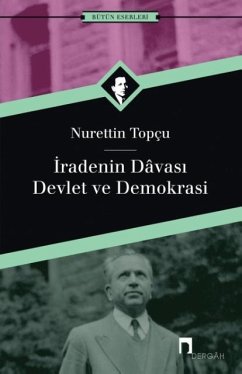 Iradenin Davasi Devlet ve Demokrasi - Topcu, Nurettin