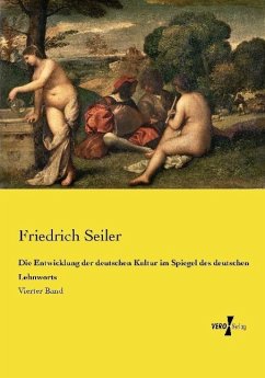 Die Entwicklung der deutschen Kultur im Spiegel des deutschen Lehnworts - Seiler, Friedrich