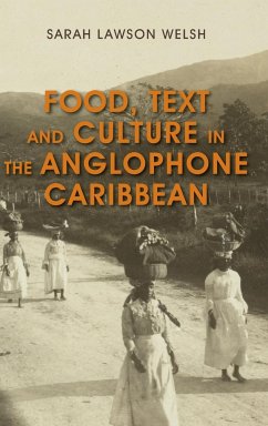 Food, Text and Culture in the Anglophone Caribbean - Lawson Welsh, Sarah