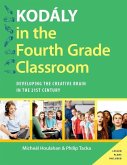 Kodály in the Fourth Grade Classroom: Developing the Creative Brain in the 21st Century