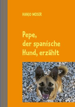 Pepe, der spanische Hund, erzählt - Moser, Hanjo