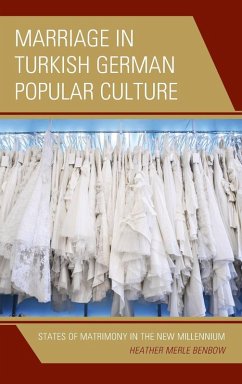 Marriage in Turkish German Popular Culture - Benbow, Heather Merle