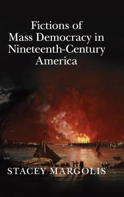 Fictions of Mass Democracy in Nineteenth-Century America - Margolis, Stacey