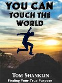 You Can Touch the World: Finding Your True Purpose (eBook, ePUB)