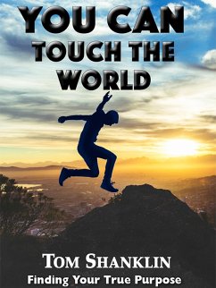 You Can Touch the World: Finding Your True Purpose (eBook, ePUB) - Shanklin, Tom