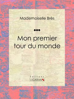 Mon premier tour du monde (eBook, ePUB) - Brès, Mademoiselle; Ligaran