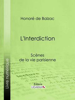 L'Interdiction (eBook, ePUB) - de Balzac, Honoré; Ligaran