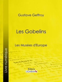 Les Gobelins (eBook, ePUB) - Geffroy, Gustave; Ligaran