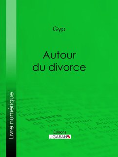 Autour du divorce (eBook, ePUB) - Ligaran; Gyp