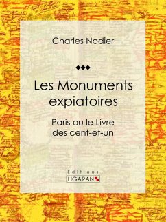 Les Monuments expiatoires (eBook, ePUB) - Ligaran; Nodier, Charles