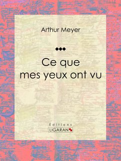 Ce que mes yeux ont vu (eBook, ePUB) - Meyer, Arthur