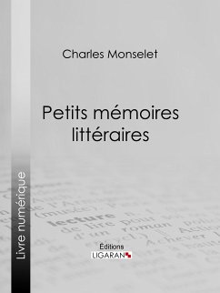 Petits mémoires littéraires (eBook, ePUB) - Monselet, Charles; Ligaran