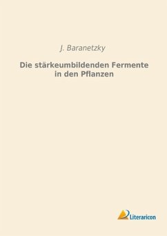 Die stärkeumbildenden Fermente in den Pflanzen - Baranetzky, J.