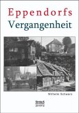 Eppendorfs Vergangenheit. Die Geschichte von Eppendorf Eppendorfs Vergangenheit. Die Geschichte von Eppendorf
