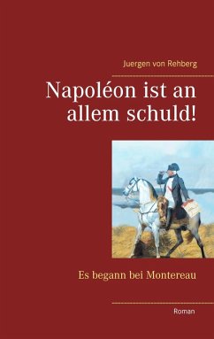Napoléon ist an allem schuld von juergen von rehberg portofrei bei