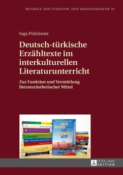 Deutsch-türkische Erzähltexte im interkulturellen Literaturunterricht - Pohlmeier, Inga