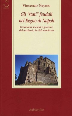 Cover Gli «stati» feudali nel regno di Napoli. Economia società e governo del territorio in età moderna