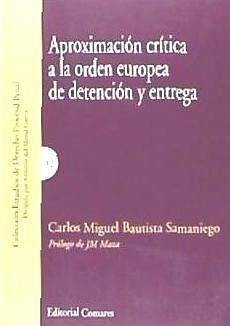 Aproximación crítica a la Orden Europea de detención y entrega : propuesta de modificación - Bautista Samaniego, Carlos . . . [et al.