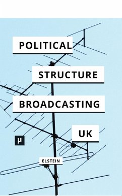 The Political Structure of UK Broadcasting 1949-1999 - Elstein, David