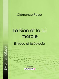 Le Bien et la loi morale (eBook, ePUB) - Ligaran; Royer, Clémence