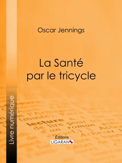 La Santé par le tricycle (eBook, ePUB) - Jennings, Oscar; Ligaran
