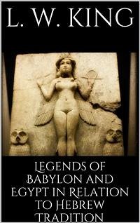 Legends of Babylon and Egypt in Relation to Hebrew Tradition (eBook, ePUB) - W. King, L.