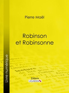 Robinson et Robinsonne… (eBook, ePUB) - Ligaran; Maël, Pierre