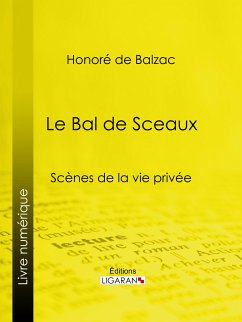 Le Bal de Sceaux (eBook, ePUB) - Ligaran; de Balzac, Honoré