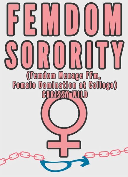 Femdom Sorority (Femdom Menage FFm, Female Domination at College) (eBook, ePUB)