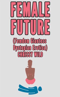 Cover Female Future (Femdom Giantess Dystopian Erotica) (eBook, ePUB)