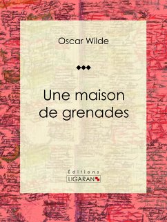 Une maison de grenades (eBook, ePUB) - Wilde, Oscar; Ligaran