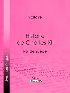 Histoire de Charles XII (eBook, ePUB) - Ligaran; Voltaire
