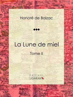 La Lune de miel (eBook, ePUB) - de Balzac, Honoré; Ligaran