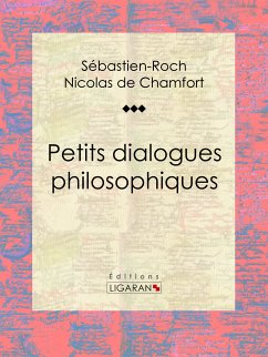 Petits dialogues philosophiques (eBook, ePUB) - Nicolas de Chamfort, Sébastien-Roch; Ligaran